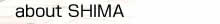about SHIMA
